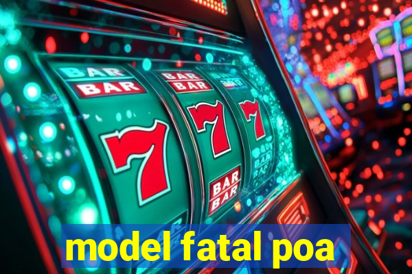 model fatal poa